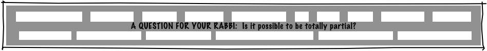 
HOME    GREETINGS!    “ABOUT JOE”    PACKAGES    REFERRALS    CANDLELIGHTING    FAQ    MUSIC    GAMES    INVITATIONS    ETCETERAS!
A QUESTION FOR YOUR RABBI:  Is it possible to be totally partial?
MITZVAH PLANNER   RECEPTION FLOW CHART   INSURANCE CERTIFICATE   TRADE ORGANIZATION CERTIFICATES   PERSONALIZED GIVEAWAYS   CONSUMER INFORMATION
