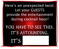 Here’s an unexpected twist:
Let your GUESTS
provide the entertainment
during cocktail hour!

YOU HAVE TO SEE THIS.  IT’S ASTOUNDING.
IT’S BEAMZ!