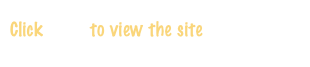 
Click HERE to view the site