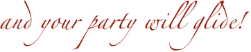 and your party will glide!